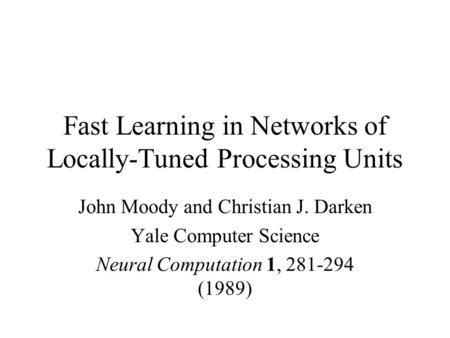 Fast Learning in Networks of Locally-Tuned Processing Units