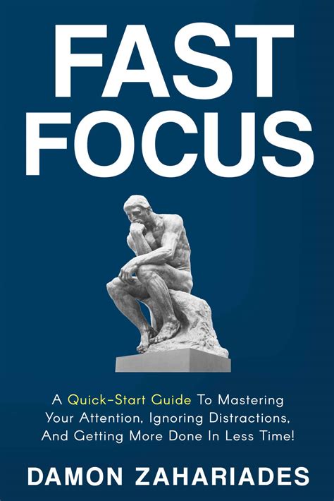 Fast focus a quickstart guide to mastering your attention ignoring distractions and getting more done in less time. - Don simeon torrente ha dejador de... deber.