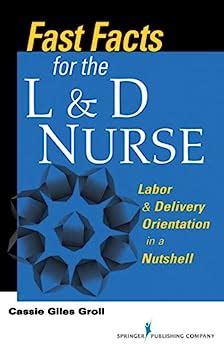 Read Fast Facts For The Ld Nurse Second Edition Labor And Delivery Orientation In A Nutshell By Cassie Giles Groll