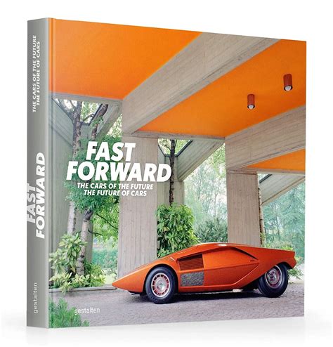 Read Online Fast Forward The Worlds Most Unique Cars By Gestalten