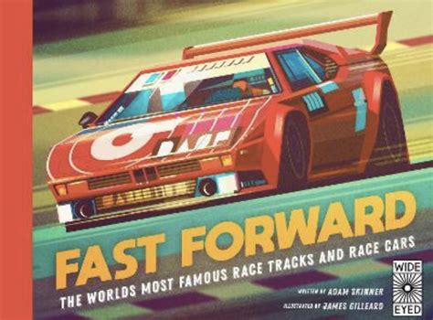 Download Fast Forward The Worlds Most Famous Race Tracks And Race Cars By Adam Skinner