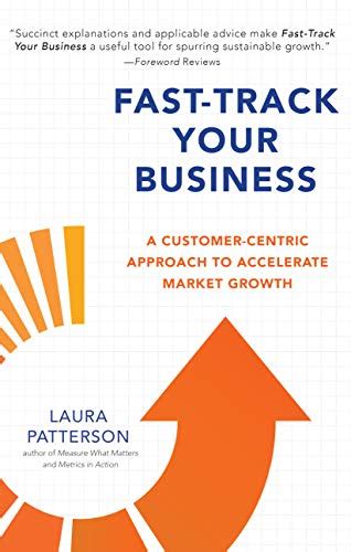 Read Online Fasttrack Your Business A Customercentric Approach To Accelerate Market Growth By Laura Patterson