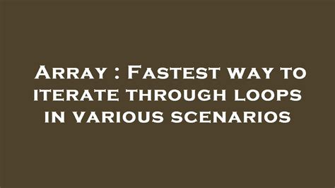 Fastest way to iterate through an array. - Unity Forum