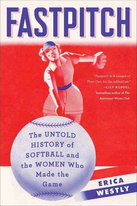 Read Fastpitch The Untold History Of Softball And The Women Who Made The Game By Erica Westly
