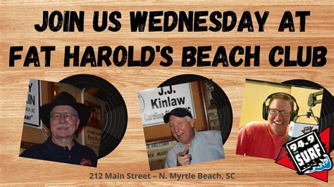 Fat Harold’s Beach Club 212 Main Street North Myrtle Beach, SC 29582. Get Directions. Call 843-249-5779. Our Current Hours. Monday 4:00pm until Tuesday 4:00pm until Wednesday 4:00pm until Thursday 4:00pm until Friday 11:00am until Saturday 11:00am until Sunday 4:00pm until. DJs Nightly at 7:00pm.. 