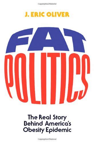 Download Fat Politics The Real Story Behind Americas Obesity Epidemic By J Eric Oliver