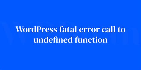 Fatal Error in WordPress theme "Call to undefined function
