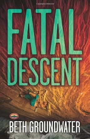 Full Download Fatal Descent An Rm Outdoor Adventures Mystery 3 By Beth Groundwater