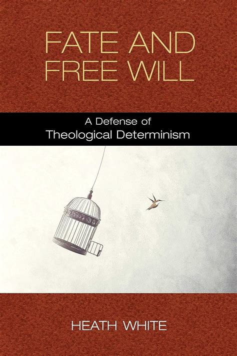 Fate and Free Will A Defense of Theological Determinism