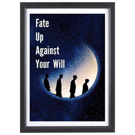 Fate up against your will. Fate, up against your will... 
