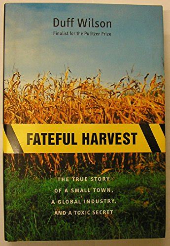 Full Download Fateful Harvest The True Story Of A Small Town A Global Industry And A Toxic Secret By Duff Wilson