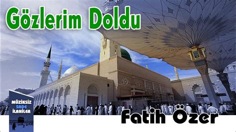 Fatih Özer-Gözlerim Doldu En fazla ilahi sözleri sitemizde..