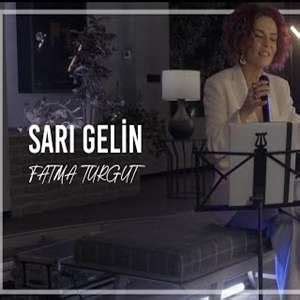 Fatma Turgut Sari Gelin mp3 indir, bedava indir dur. 