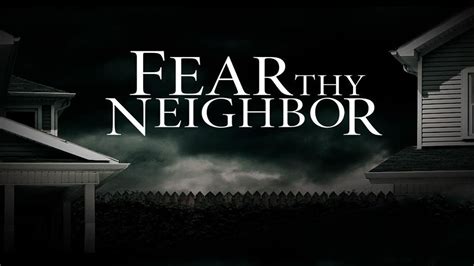  Fear Thy Neighbor Series • 2023 Season 9 • Episode 3. A Baptist pastor and an older woman engage in years of feuding that finally reaches a fever pitch. 3:00 PM. Stream. Fear Thy Neighbor . 