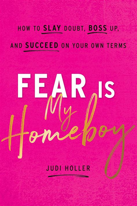 Read Online Fear Is My Homeboy How To Slay Doubt Boss Up And Succeed On Your Own Terms By Judi Holler