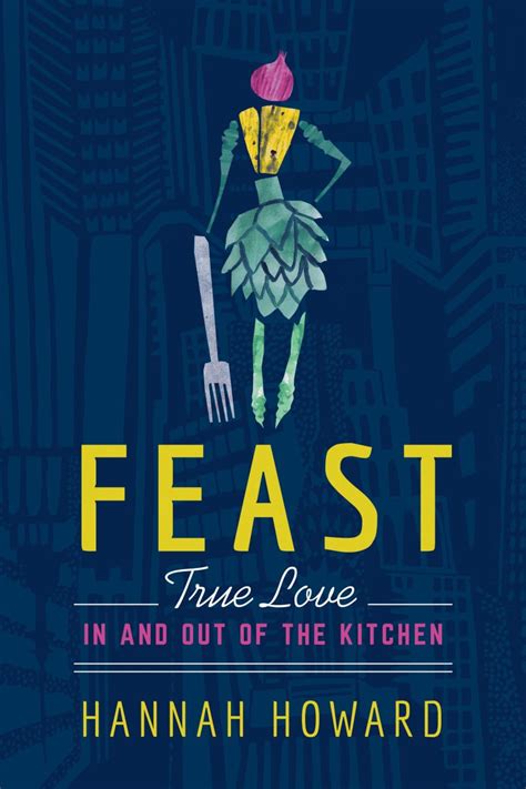 Read Online Feast True Love In And Out Of The Kitchen By Hannah Howard