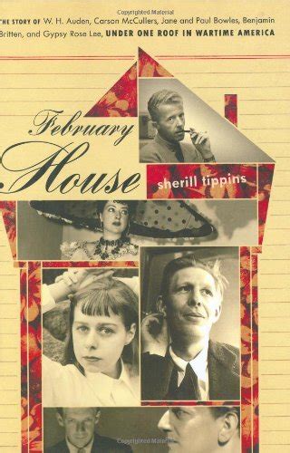 Read February House The Story Of Wh Auden Carson Mccullers Jane And Paul Bowles Benjamin Britten And Gypsy Rose Lee Under One Roof In Brooklyn By Sherill Tippins