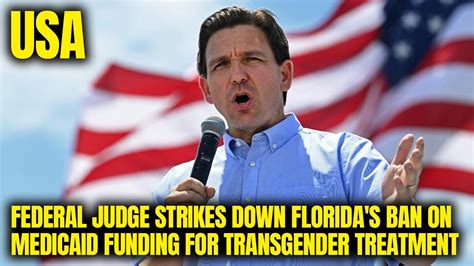 Federal judge strikes down Florida’s ban on Medicaid funding for transgender treatment