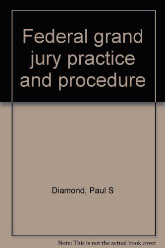 Download Federal Grand Jury Practice And Procedure  5Th Edition By Paul S Diamond