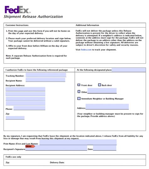 Your package cannot be delivered without a valid signature. 3.Affix to your front door before 8:00am on the day of your expected delivery. Note: A separate Release Authorization form is required for each package. FedEx will not deliver the package unless this Release Authorization is present for the driver to collect when the delivery is attempted.. 