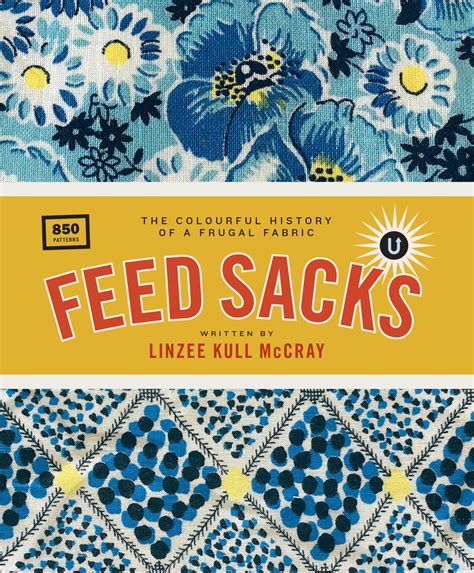 Read Feed Sacks The Colourful History Of A Frugal Fabric By Linzee Kull Mccray