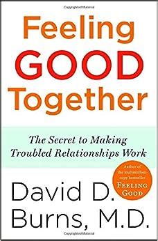 Full Download Feeling Good Together The Secret To Making Troubled Relationships Work By David D Burns
