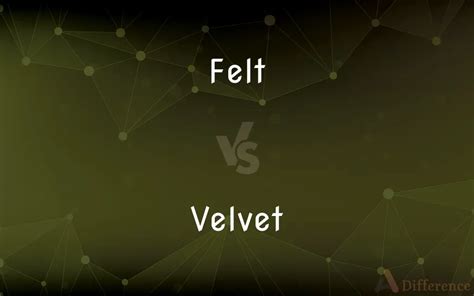 Felt vs Velvet - What