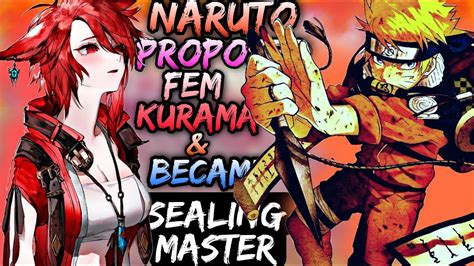 Female Kurama. Naruto - Rated: M - English - Adventure/Romance - Chapters: 7 - Words: 27,564 - Reviews: 95 - Favs: 381 - Follows: 448 ... When Naruto is nearly killed by a mob, Kurama is unable to save him. Instead, he gives Naruto the option to become his slave, forced to do anything that the Bijuu tells him to do.. 