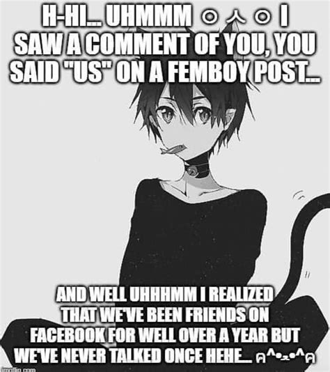 Femboy Friday is a participatory X Weekday trend on social media where femboys post selfies, memes and content related to being a femboy on Fridays using the hashtag, "FemboyFriday. . Femboymemes