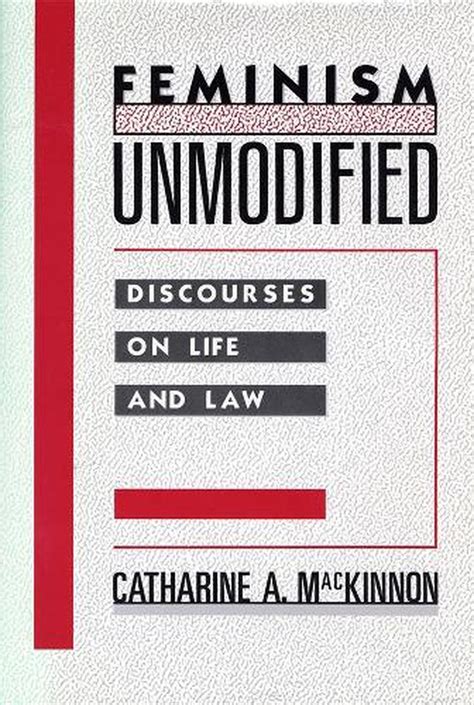 Read Online Feminism Unmodified Discourses On Life And Law By Catharine A Mackinnon