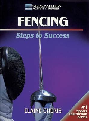 Read Fencing Steps To Success Steps To Success By Elaine Cheris