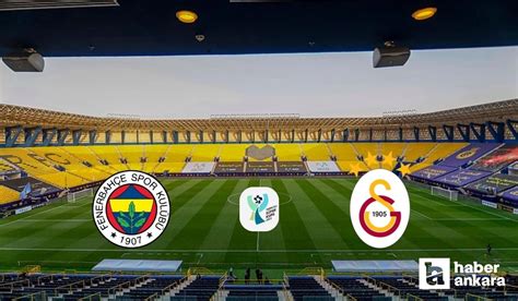 Fenerbahçe galatasaray maçı kaçta