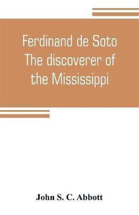 Full Download Ferdinand De Soto The Discoverer Of The Mississippi By John Sc Abbott