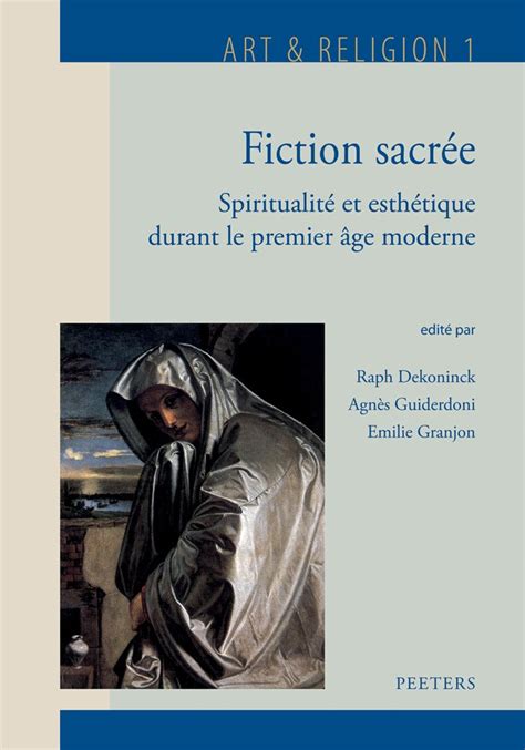 Fiction sacrée : Spiritualité et esthétique durant le premier âge moderne