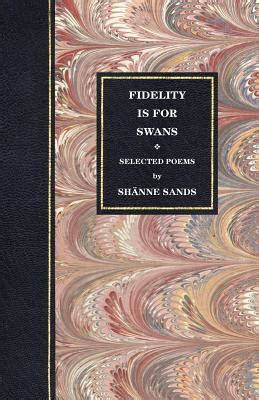 Read Online Fidelity Is For Swans By Shnne Sands