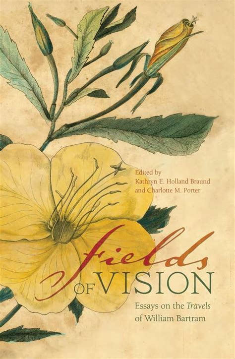 Fields of Vision Essays on the Travels of William Bartram
