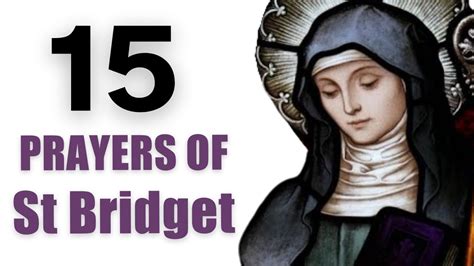 The St. Bridget prayers are a set of two devotions that St. Bridget of Sweden prayed daily. St. Bridget of Sweden was born in 1303 and was a widow and mystic. She founded the Bridgettines and in 1391 was canonized a saint by Pope Boniface IX. Her feast day is on July 23rd and she is the patron saint of Europe, Sweden, Widows, and for a holy .... 