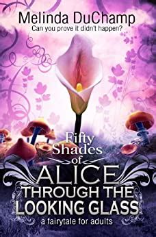 Full Download Fifty Shades Of Alice Through The Looking Glass Fifty Shades Of Alice Trilogy 2 By Melinda Duchamp