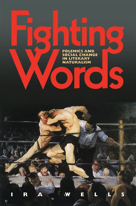 Fighting Words Polemics and Social Change in Literary Naturalism