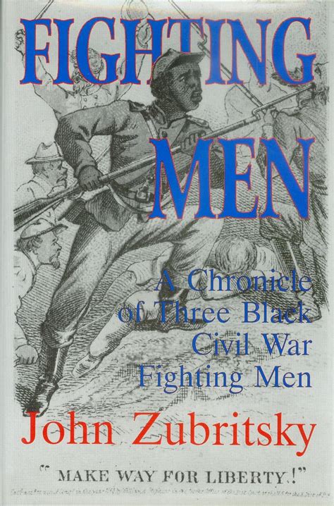 Full Download Fighting Men A Chronicle Of Three Black Civil War Fighting Men By John Zubritsky