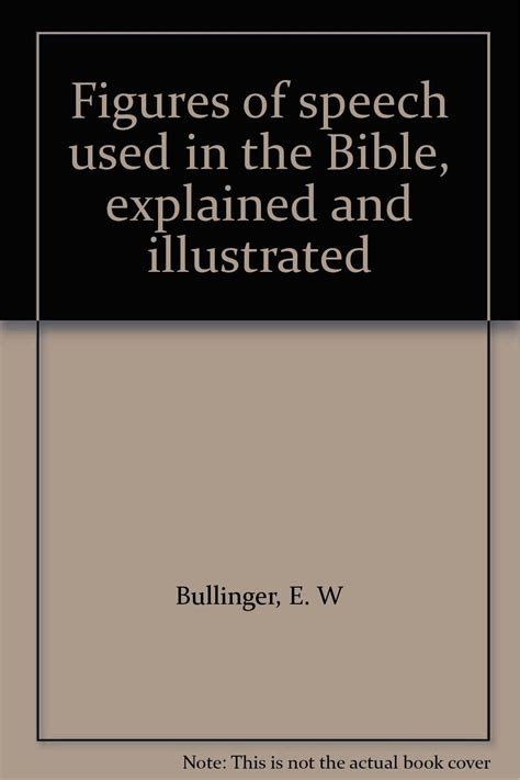 Full Download Figures Of Speech Used In The Bible Explained And Illustrated By Ew Bullinger