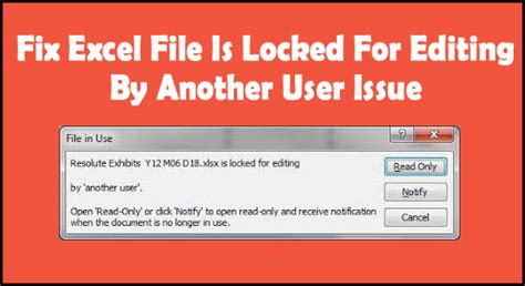 File in use Error- Excel is locked for editing which is opened by me