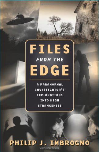 Files From The Edge A Paranormal Investigators Explorations Into High Strangeness
