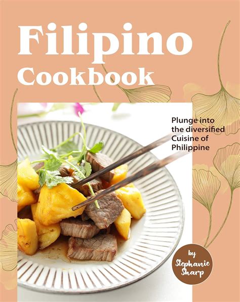 Full Download Filipino Cookbook Plunge Into The Diversified Cuisine Of Philippine By Stephanie Sharp