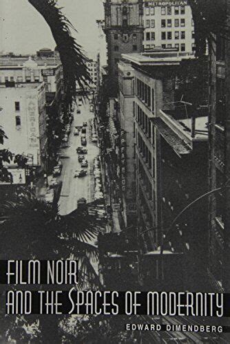 Film Noir and the Spaces of Modernity: Dimendberg, …