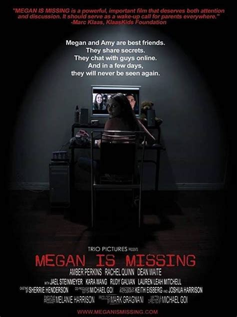 Film megan is missing. Synopsis. Fourteen-year–old Megan and her best friend Amy spend a lot of time on the internet, posting videos of themselves and chatting with guys online. One night Megan … 