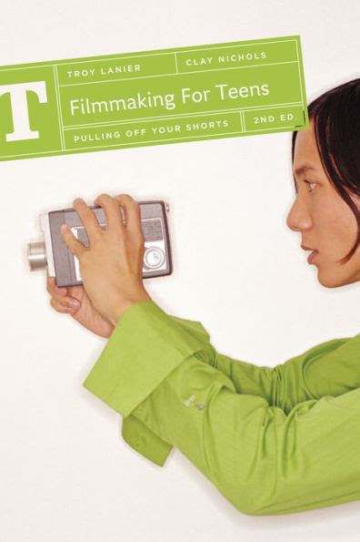 Download Filmmaking For Teens Pulling Off Your Shorts By Troy Lanier