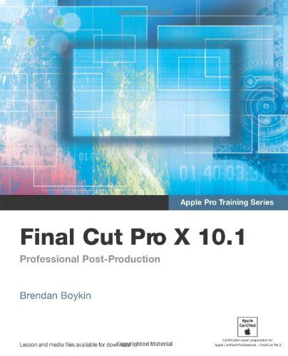 Full Download Final Cut Pro X 103  Apple Pro Training Series Professional Postproduction By Brendan Boykin