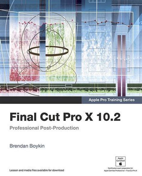 Read Online Final Cut Pro X 104  Apple Pro Training Series Professional Postproduction By Brendan Boykin