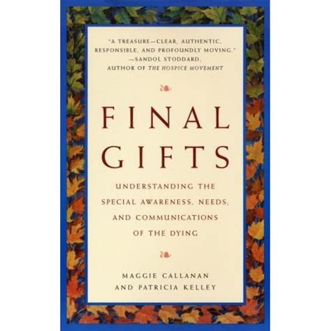 Read Online Final Gifts Understanding The Special Awareness Needs And Communications Of The Dying By Maggie Callanan